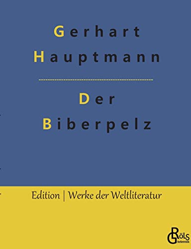Der Biberpelz: Eine Diebeskomödie (Edition Werke der Weltliteratur)