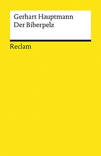 Der Biberpelz. Eine Diebskomödie: Hauptmann, Gerhart – Deutsch-Lektüre, Deutsche Klassiker der Literatur (Reclams Universal-Bibliothek)