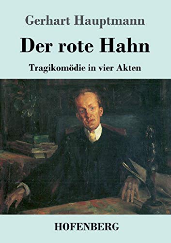 Der rote Hahn: Tragikomödie in vier Akten