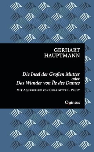 Die Insel der Großen Mutter oder Das Wunder von Île des Dames: Eine Geschichte aus dem utopischen Archipelagus (Erkneraner Ausgabe: Gerhart-Hauptmann-Reihe) von Quintus Verlag