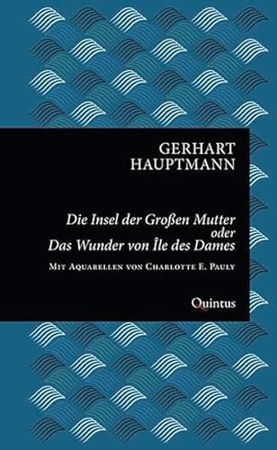 Die Insel der Großen Mutter oder Das Wunder von Île des Dames: Eine Geschichte aus dem utopischen Archipelagus (Erkneraner Ausgabe: Gerhart-Hauptmann-Reihe)