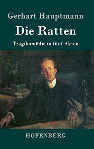 Die Ratten: Tragikomödie in fünf Akten Die Ratten: Tragikomödie in fünf Akten von Hofenberg