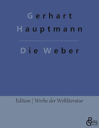 Die Weber (Edition Werke der Weltliteratur) Die Weber (Edition Werke der Weltliteratur) von Gröls Verlag
