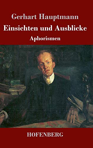 Einsichten und Ausblicke: Aphorismen Einsichten und Ausblicke: Aphorismen von Hofenberg