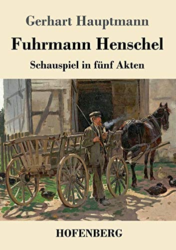 Fuhrmann Henschel: Schauspiel in fünf Akten von Hofenberg