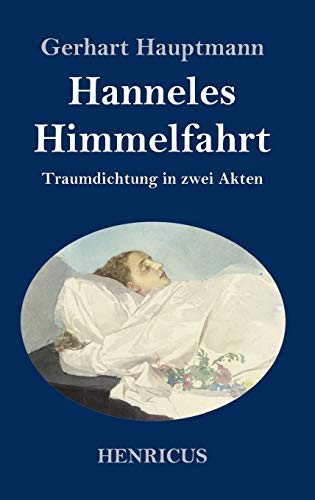 Hanneles Himmelfahrt: Traumdichtung in zwei Akten