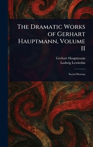 The Dramatic Works of Gerhart Hauptmann, Volume II von Anson Street Press