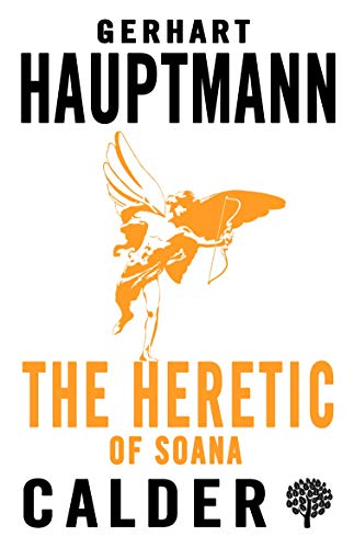 The Heretic of Soana: Gerhart Hauptmann (Calder Publications Collection)