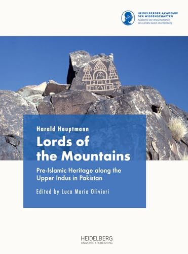 Lords of the Mountains: Pre-Islamic Heritage along the Upper Indus in Pakistan Lords of the Mountains: Pre-Islamic Heritage along the Upper Indus in Pakistan von Heidelberg University Publishing