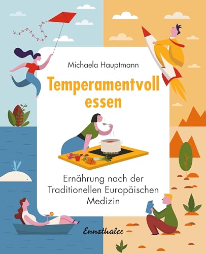 Temperamentvoll essen: Ernährung nach der Traditionellen Europäischen Medizin