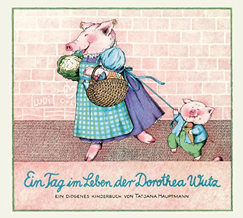 Ein Tag im Leben der Dorothea Wutz (Kinderbücher) von Diogenes Verlag AG