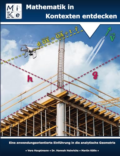 Mathematik in Kontexten entdecken: Analytische Geometrie: Eine anwendungsorientierte Einführung in die analytische Geometrie Mathematik in Kontexten entdecken: Analytische Geometrie: Eine anwendungsorientierte Einführung in die analytische Geometrie