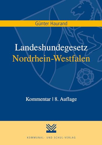 Landeshundegesetz Nordrhein-Westfalen: Kommentar von Kommunal- und Schul-Verlag/KSV Medien Wiesbaden