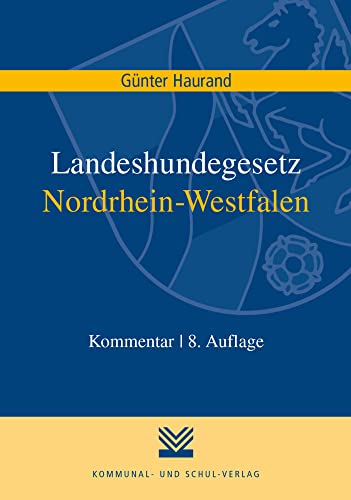 Landeshundegesetz Nordrhein-Westfalen: Kommentar von Kommunal- und Schul-Verlag/KSV Medien Wiesbaden