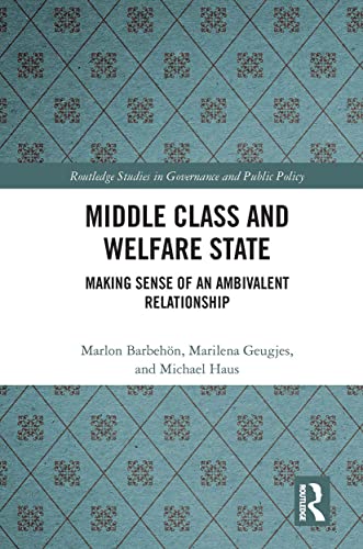 Middle Class and Welfare State: Making Sense of an Ambivalent Relationship (Routledge Studies in Governance and Public Policy) von Routledge