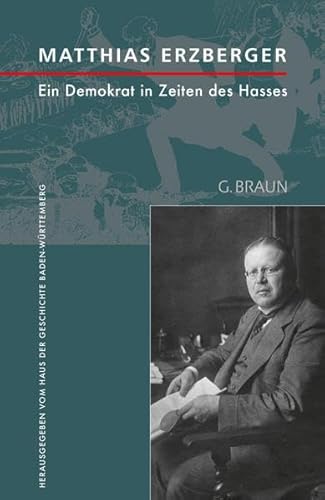 Matthias Erzberger: Ein Demokrat in Zeiten des Hasses (Stuttgarter Symposion) von Der Kleine Buch Verlag