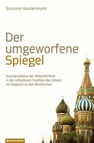 Der umgeworfene Spiegel: Grundprobleme der Willensfreiheit in der orthodoxen Tradition des Ostens im Vergleich zu den Westkirchen Der umgeworfene Spiegel: Grundprobleme der Willensfreiheit in der orthodoxen Tradition des Ostens im Vergleich zu den Westkirchen von Vandenhoeck & Ruprecht GmbH & Co. KG