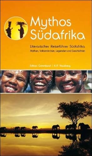 Mythos Südafrika: Literarischer Reiseführer Südafrika: Literarischer Reiseführer Südafrika. Mythen, Volksmärchen, Legenden und Geschichten