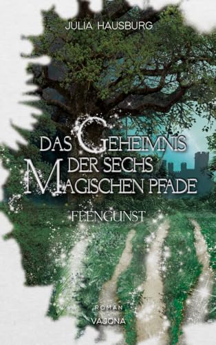 Das Geheimnis der sechs magischen Pfade (Band 1): Feengunst von VAJONA