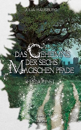 Das Geheimnis der sechs magischen Pfade (Band 1): Feengunst