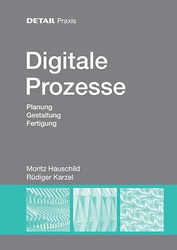 Digitale Prozesse: Planung, Gestaltung, Fertigung (DETAIL Praxis) von DETAIL