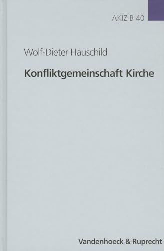 Konfliktgemeinschaft Kirche: Aufsätze zur Geschichte der Evangelischen Kirche in Deutschland (Arbeiten zur Kirchlichen Zeitgeschichte: Reihe B: Darstellungen, Band 40) von Vandenhoeck & Ruprecht