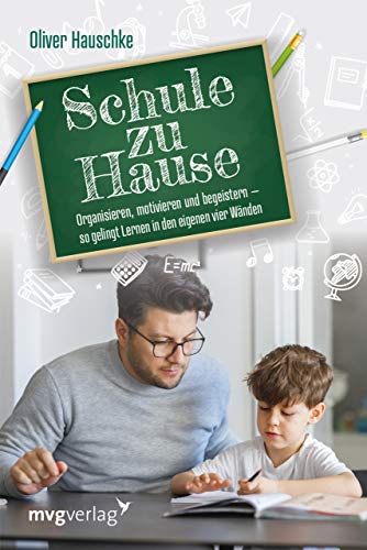 Schule zu Hause: Organisieren, motivieren und begeistern – so gelingt lernen in den eigenen vier Wänden