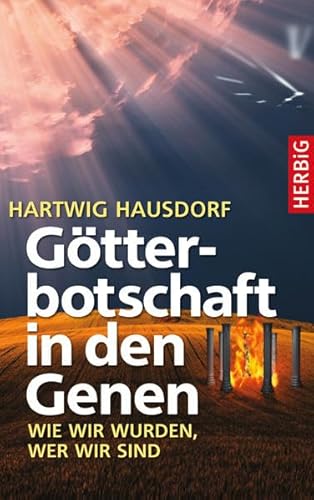 Götterbotschaft in den Genen. Wie wir wurden, wer wir sind Götterbotschaft in den Genen. Wie wir wurden, wer wir sind