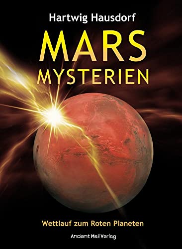 Mars Mysterien: Wettlauf zum Roten Planeten von Ancient Mail Verlag