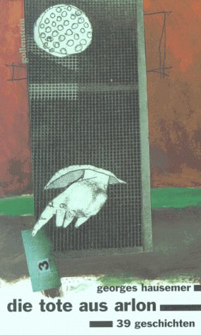 Die Tote aus Arlon: 39 Geschichten. Mit e. Nachw. v. Roger Manderscheid