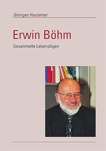 Erwin Böhm. Gesammelte Lebenslügen