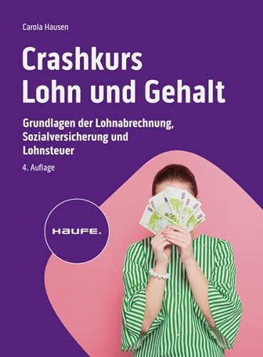 Crashkurs Lohn und Gehalt: Grundlagen der Lohnabrechnung, Sozialversicherung und Lohnsteuer (Haufe Fachbuch) von Haufe