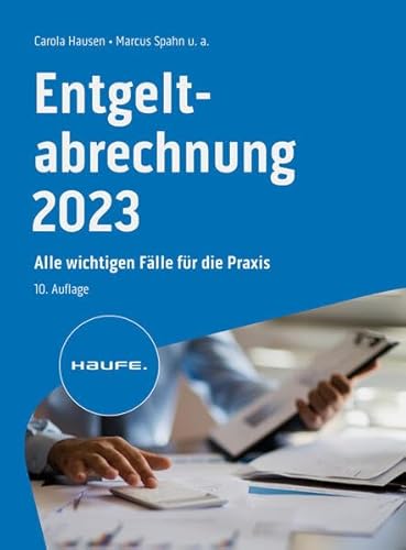 Entgeltabrechnung 2023: Alle wichtigen Fälle für die Praxis (Haufe Fachbuch) von Haufe