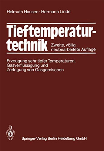 Tieftemperaturtechnik: Erzeugung sehr tiefer Temperaturen, Gasverflüssigung und Zerlegung von Gasgemischen