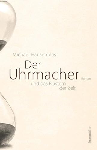 Der Uhrmacher und das Flüstern der Zeit von Braumüller Verlag