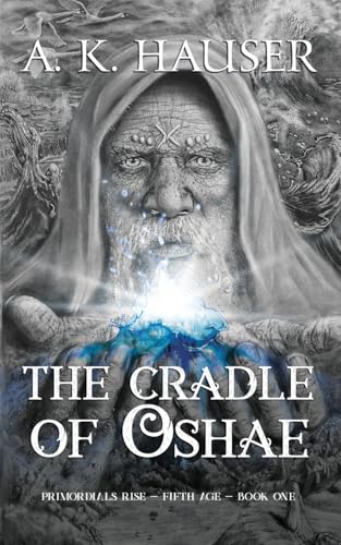 The Cradle of Oshae: (Primordials Rise, Fifth Age, Book 1 of 3) von Tangleways Publishing