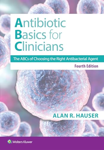 Antibiotics Basics for Clinicians: The ABCs of Choosing the Right Antibacterial Agent Antibiotics Basics for Clinicians: The ABCs of Choosing the Right Antibacterial Agent von Lippincott Williams&Wilki