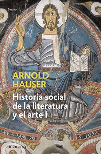 Historia social de la literatura y el arte I: Desde la prehistoria hasta el barroco (Ensayo | Arte) von DEBOLSILLO