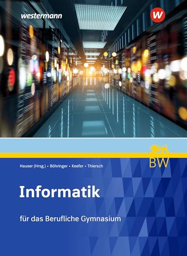 Informatik für Berufliche Gymnasien in Baden-Württemberg: Schülerband (Informatik: Ausgabe für Berufliche Gymnasien in Baden-Württemberg)