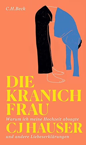 Die Kranichfrau: Warum ich meine Hochzeit absagte und andere Liebeserklärungen von Beck C. H.