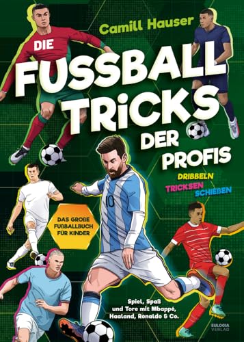 Die Fußball Tricks der Profis: Dribbeln, tricksen, schießen - Das große Fußball Buch für Kinder - Spiel, Spaß und Tore mit deinen Stars Die Fußball Tricks der Profis: Dribbeln, tricksen, schießen - Das große Fußball Buch für Kinder - Spiel, Spaß und Tore mit deinen Stars von Eulogia Verlags GmbH