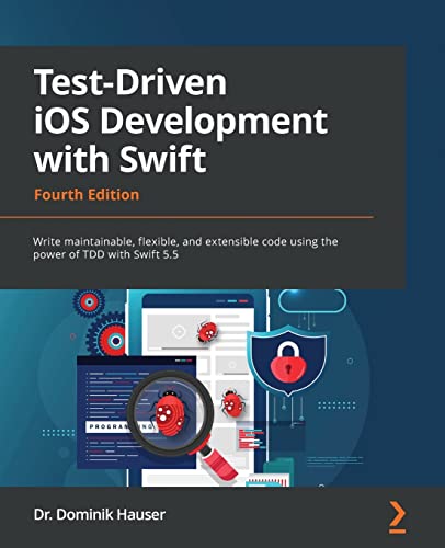 Test-Driven iOS Development with Swift - Fourth Edition: Write maintainable, flexible, and extensible code using the power of TDD with Swift 5.5 von Packt Publishing