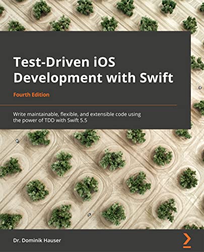 Test-Driven iOS Development with Swift: Write maintainable, flexible, and extensible code using the power of TDD with Swift 5.5, 4th Edition von Packt Publishing