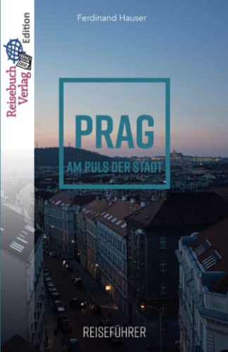 Reiseführer Prag: Am Puls der Stadt