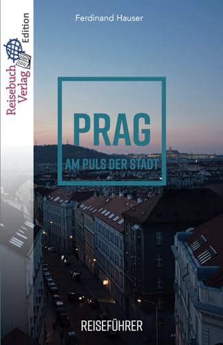 Reiseführer Prag: Am Puls der Stadt
