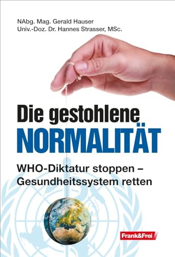 Die gestohlene Normalität: WHO-Diktatur stoppen – Gesundheitssystem retten von Verlag Frank & Frei