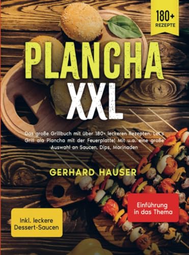 Plancha XXL: Das große Grillbuch mit über 180+ leckeren Rezepten. Let’s Grill ala Plancha mit der Feuerplatte! Mit u.a. eine große Auswahl an Saucen, Dips, Marinad Plancha XXL: Das große Grillbuch mit über 180+ leckeren Rezepten. Let’s Grill ala Plancha mit der Feuerplatte! Mit u.a. eine große Auswahl an Saucen, Dips, Marinad