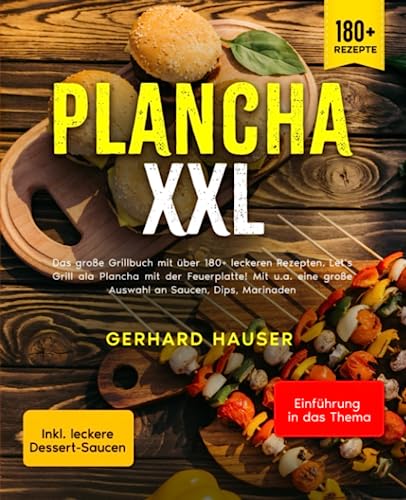 Plancha XXL: Das große Grillbuch mit über 180+ leckeren Rezepten. Let’s Grill ala Plancha mit der Feuerplatte! Mit u.a. eine große Auswahl an Saucen, Dips, Marinaden