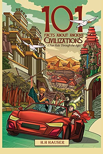 101 Facts about Ancient Civilizations for Kids: A fun road trip through the ages
