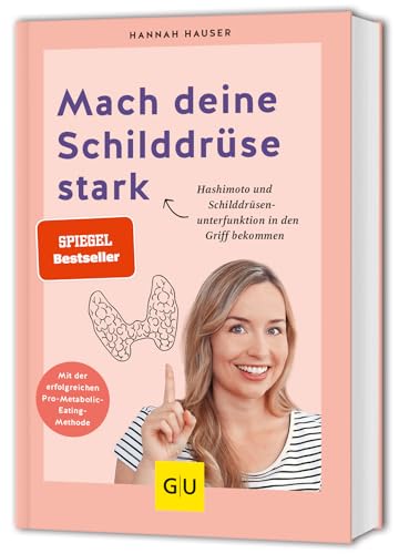 Mach deine Schilddrüse stark: Wie du Hashimoto und Schilddrüsenunterfunktion in den Griff bekommst (GU Gesundheit)